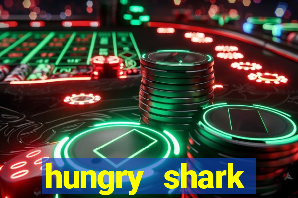 hungry shark evolution dinheiro infinito 2024